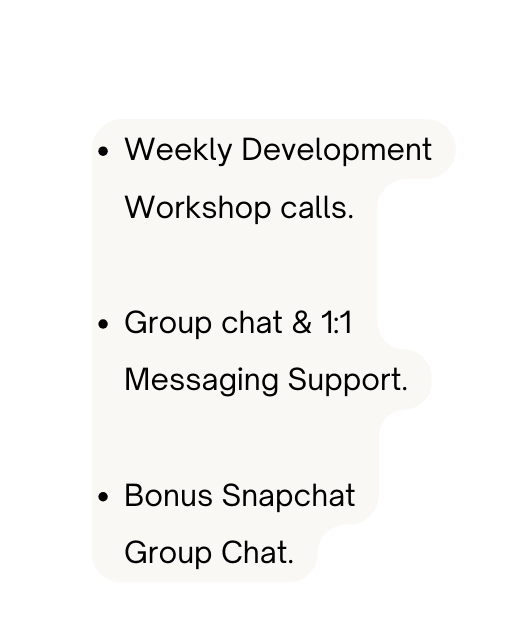 Weekly Development Workshop calls Group chat 1 1 Messaging Support Bonus Snapchat Group Chat