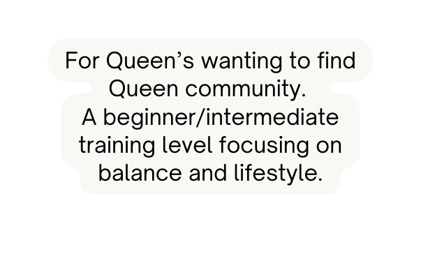 For Queen s wanting to find Queen community A beginner intermediate training level focusing on balance and lifestyle